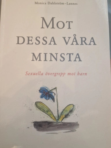 Mot dessa våra minsta : om barns rätt till skydd mot sexuella övergrepp : om polisutredning, samarbete och personliga erfarenheter