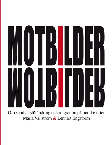 Motbilder : om samhällsförändring och migration på mindre orter; Maria Vallström; 2014