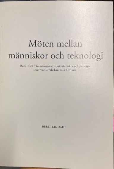 Möten mellan människor och teknologi : berättelser från intensivvårdssjuksköterskor och personer som ventilatorbehandlas i hemmet