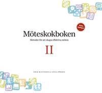 Möteskokboken II: metoder för att skapa effektiva möten; Erik Mattsson; 2018