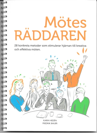 Mötesräddaren : 28 konkreta metoder som stimulerar hjärnan till kreativa och effektiva möten; Fredrik Bauer, Karin Hedén; 2020