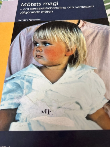 Mötets magi : om samspelsbehandling och vardagens välgörande möten; Kerstin Neander; 2011