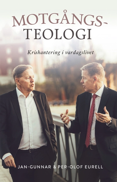Motgångsteologi : krishantering i vardagslivet; Jan-Gunnar Eurell, Per-Olof Eurell; 2021
