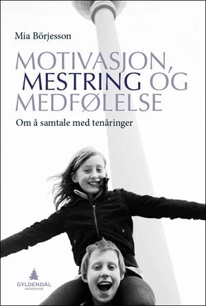 Motivasjon, mestring og medfølelse : om å samtale med tenåringer