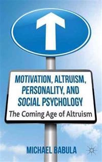 Motivation, Altruism, Personality and Social Psychology; M Babula, Michael Babula; 2013