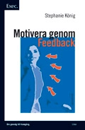 Motivera genom feedback – Exec; Stephanie König; 2007