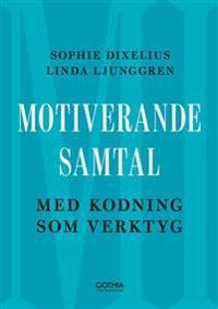 Motiverande samtal : med kodning som verktyg; Linda Ljunggren, Sophie Dixelius; 2019