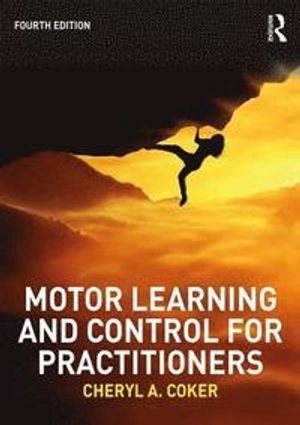 Motor learning and control for practitioners; Cheryl A. Coker; 2018