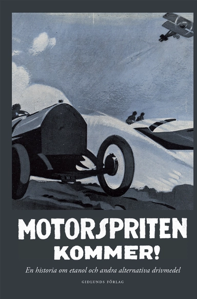 Motorspriten kommer! : en historia om etanol och andra alternativa drivmedel