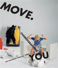 Move : choreographing you : art and dance since the 1960s