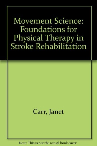 Movement science : foundations for physical therapy in rehabilitation; Janet H. Carr; 1987