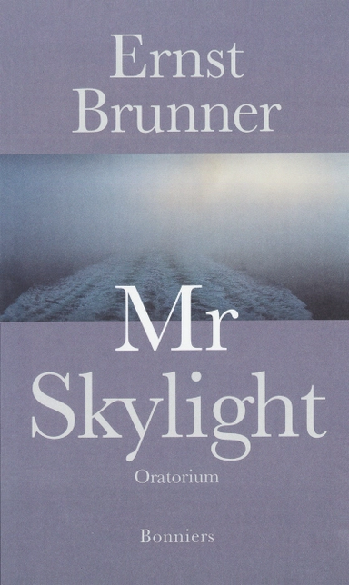 Mr Skylight : oratorium; Ernst Brunner; 2015