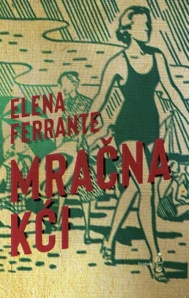 Mračna kći; Elena Ferrante; 2021