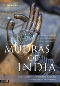 Mudras of India a comprehensive guide to the hand gestures of yoga and Indian dance; Cain Carroll; 2013