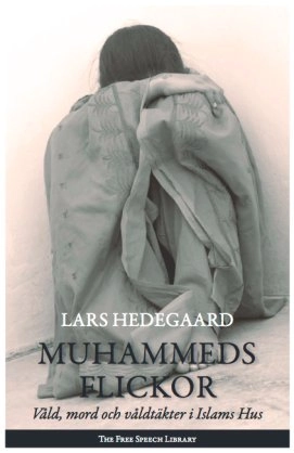 Muhammeds flickor : våld, mord och våldtäkter i Islams hus; Hedegaard Lars; 2014