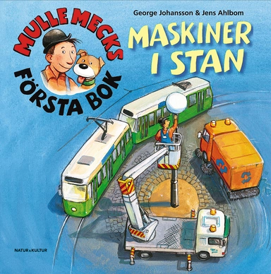 Mulle Mecks första bok : maskiner i stan; George Johansson, Jens Ahlbom; 2007