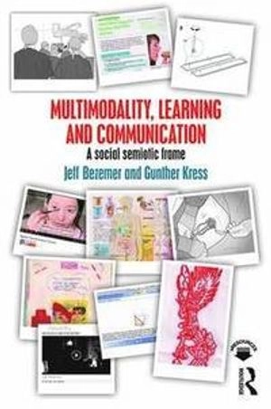 Multimodality, learning and communication : a social semiotic frame; Jeff Bezemer; 2016