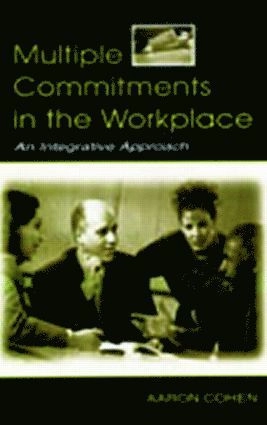Multiple commitments in the workplace : an integrative approach; Aaron Cohen; 2003