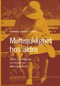 Multisjuklighet hos äldre - Analys, handläggning och förslag om äldrevårdscentral; Gunnar Akner; 2004