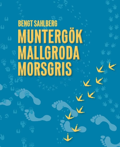 Muntergök Mallgroda Morsgris : en sociozoologisk safari i en annorlunda värld; Bengt Sahlberg; 2012