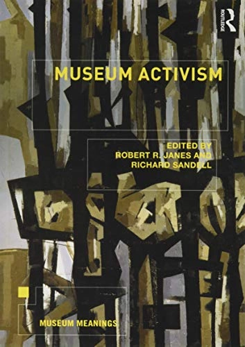 Museum activism; Robert R. Janes, Richard Sandell; 2019