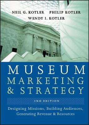Museum Marketing and Strategy: Designing Missions, Building Audiences, Gene