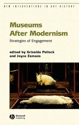 Museums After Modernism: Strategies of Engagement; Editor:Griselda Pollock, Editor:Joyce Zemans; 2007