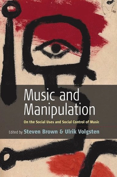 Music and manipulation : on the social uses and social control of music; Steven Brown, Ulrik Volgsten; 2006
