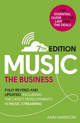 Music : the business : the essential guide to the law and the deals; Ann Harrison; 2017