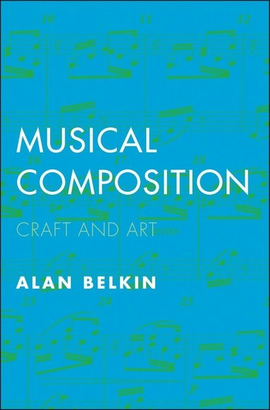 Musical composition : craft and art; Alan Belkin; 2018