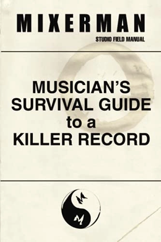 Musician's Survival Guide to a Killer Record; Mixerman; 2018