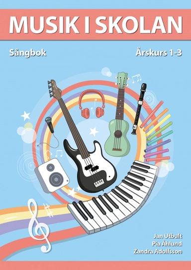 Musik i skolan Sångbok Årskurs 1-3; Jan Utbult, Pia Åhlund, Zandra Adolfsson; 2016
