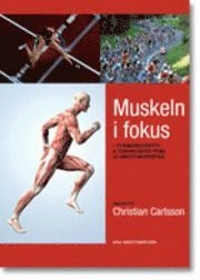 Muskeln i fokus : forskningsnytt & träningsråd från ett 50-tal idrottsexperter; Christian Carlsson; 2006