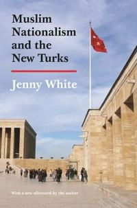 Muslim Nationalism and the New Turks; White; 2014
