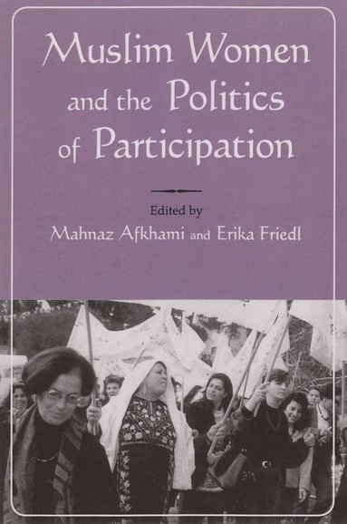 Muslim women and the politics of participation : implementing the Beijing platform; Mahnaz Afkhami, Erika Friedl; 1997