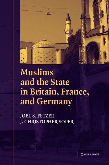 Muslims and the state in Britain, France, and Germany Joel S. Fetzer, J. Christopher Soper; Joel S. Fetzer; 2005