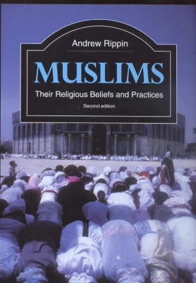 Muslims : their religious beliefs and practices; Andrew Rippin; 2001