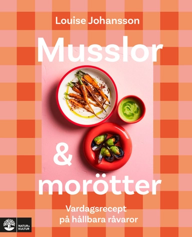 Musslor & morötter : vardagsrecept på hållbara råvaror; Louise Johansson; 2023