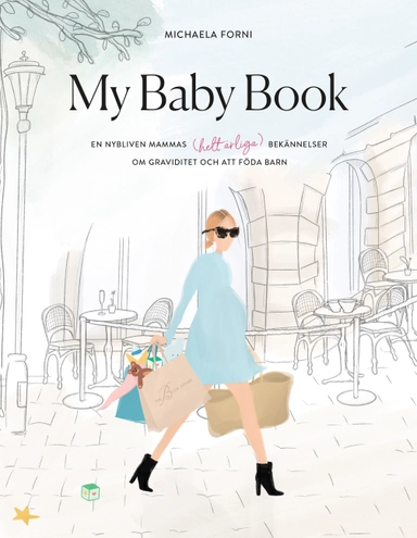 My Baby Book : en nybliven mammas (helt ärliga) bekännelser om graviditet och att föda barn; Michaela Forni; 2020