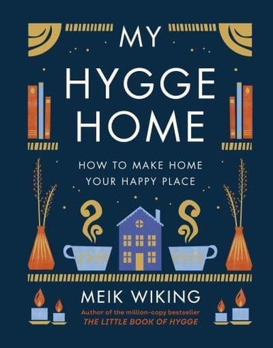 My Hygge Home - How to Make Home Your Happy Place; Meik Wiking; 2022