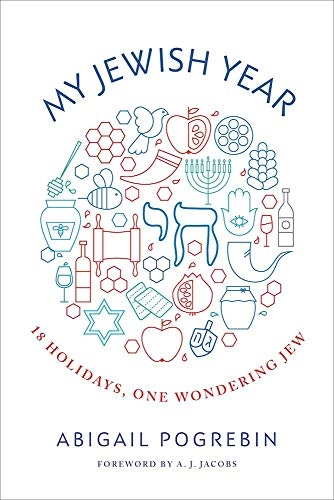 My Jewish year : 18 holidays, one wondering Jew; Abigail Pogrebin; 2017