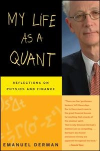 My Life as a Quant: Reflections on Physics and Finance; Emanuel Derman; 2008