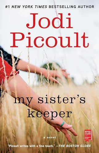 My sister's keeper : a novel; Jodi Picoult; 2005