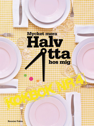 Mycket mera Halv åtta hos mig : kokbok nr 4; Flera författare; 2013