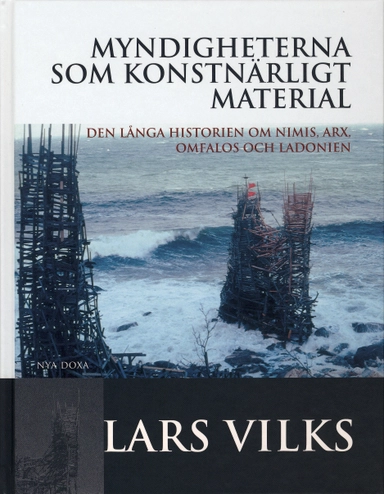 Myndigheterna som konstnärligt material - Den långa historien om Nimis, Arx; Lars Vilks; 2003
