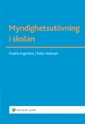 Myndighetsutövning i skolan; Fredrik Engström, Peter Hellman; 2013