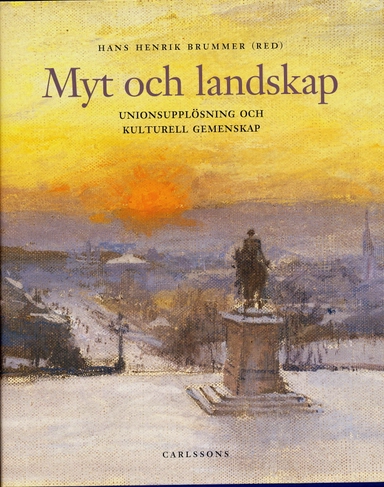 Myt och landskap : unionsupplösning och kulturell gemenskap; Hans Henrik Brummer, Bo Grandien, Thomas Björk, Torbjörn Nilsson, Prins Eugens Waldemarsudde; 2005