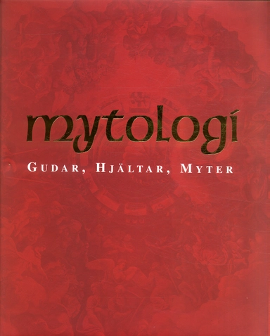 Mytologi : gudar, hjältar, myter; Arthur Cotterell; 2005