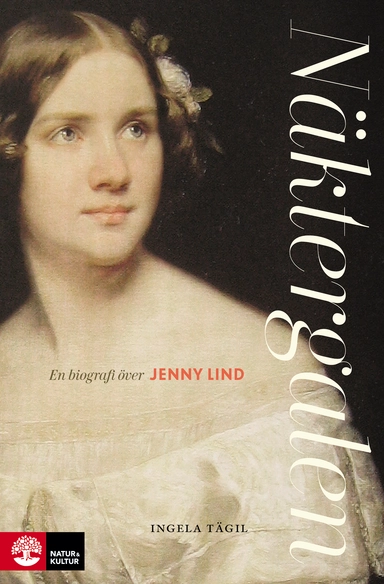 Näktergalen : en biografi över Jenny Lind; Ingela Tägil; 2020