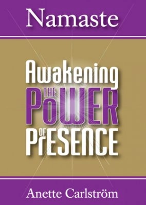 Namaste : Awakening the power of presence; Anette Carlström; 2010